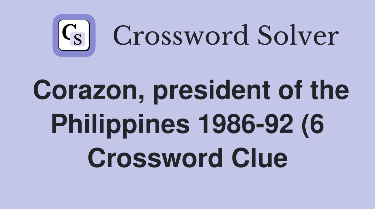 Corazon president of the Philippines 1986 92 (6) Crossword Clue Corazon president of the Philippines 1986 92 (6) Crossword Clue