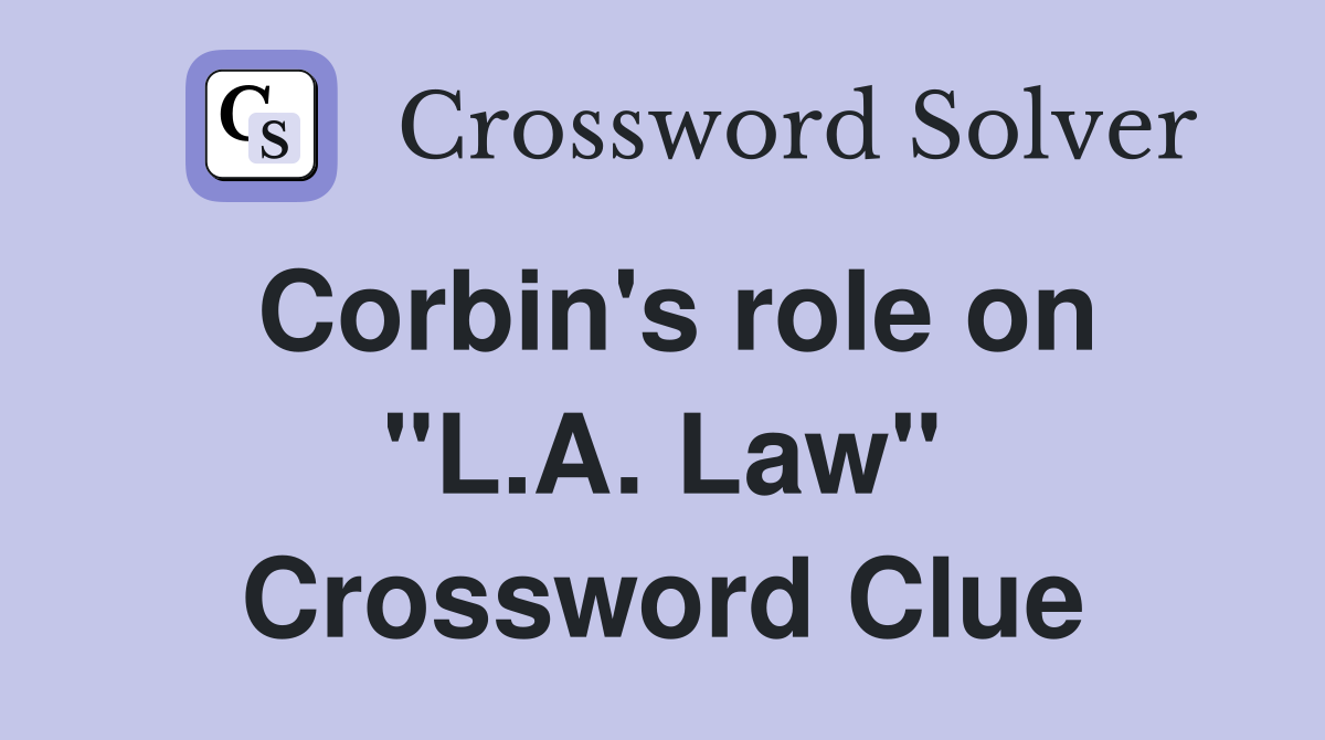 Corbin's role on "L.A. Law" Crossword Clue