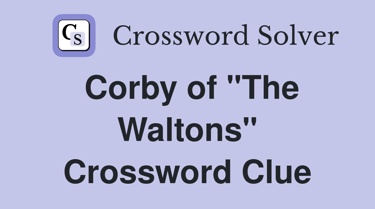 Corby of "The Waltons" Crossword Clue