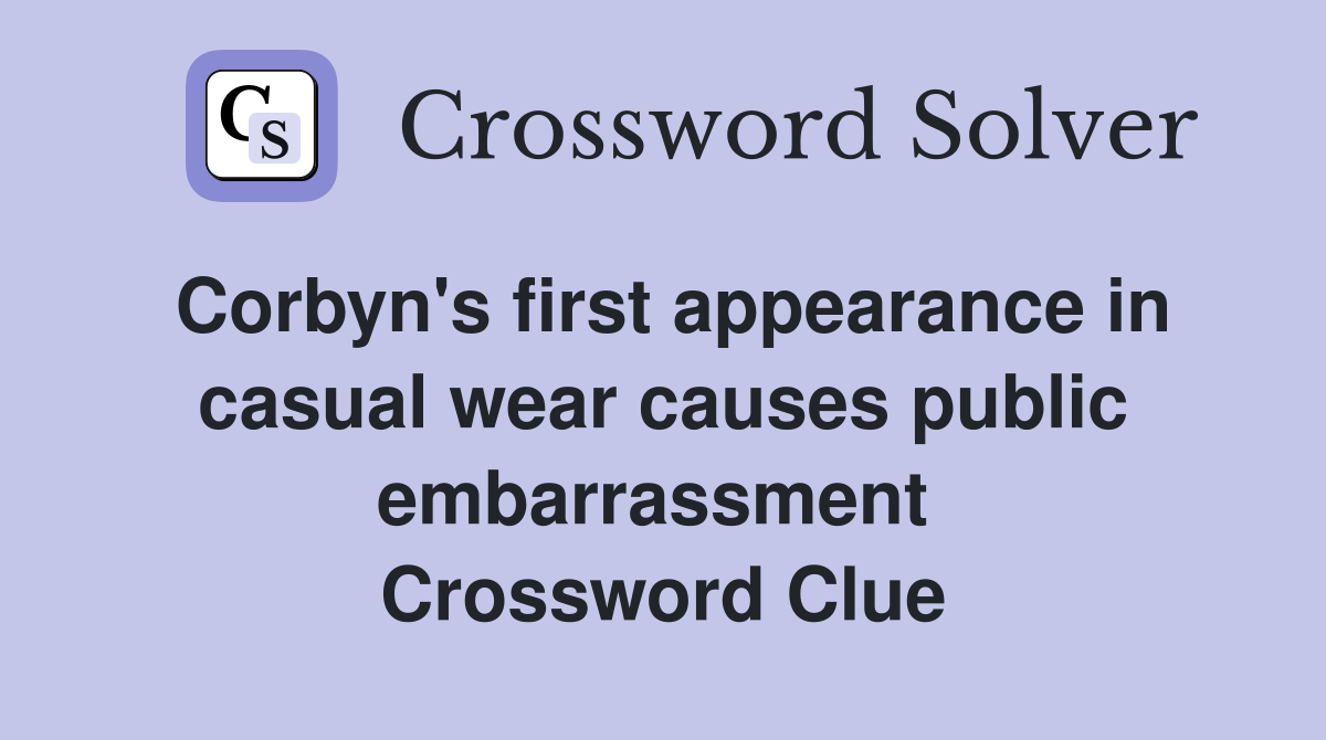 Corbyn's first appearance in casual wear causes public embarrassment  Crossword Clue