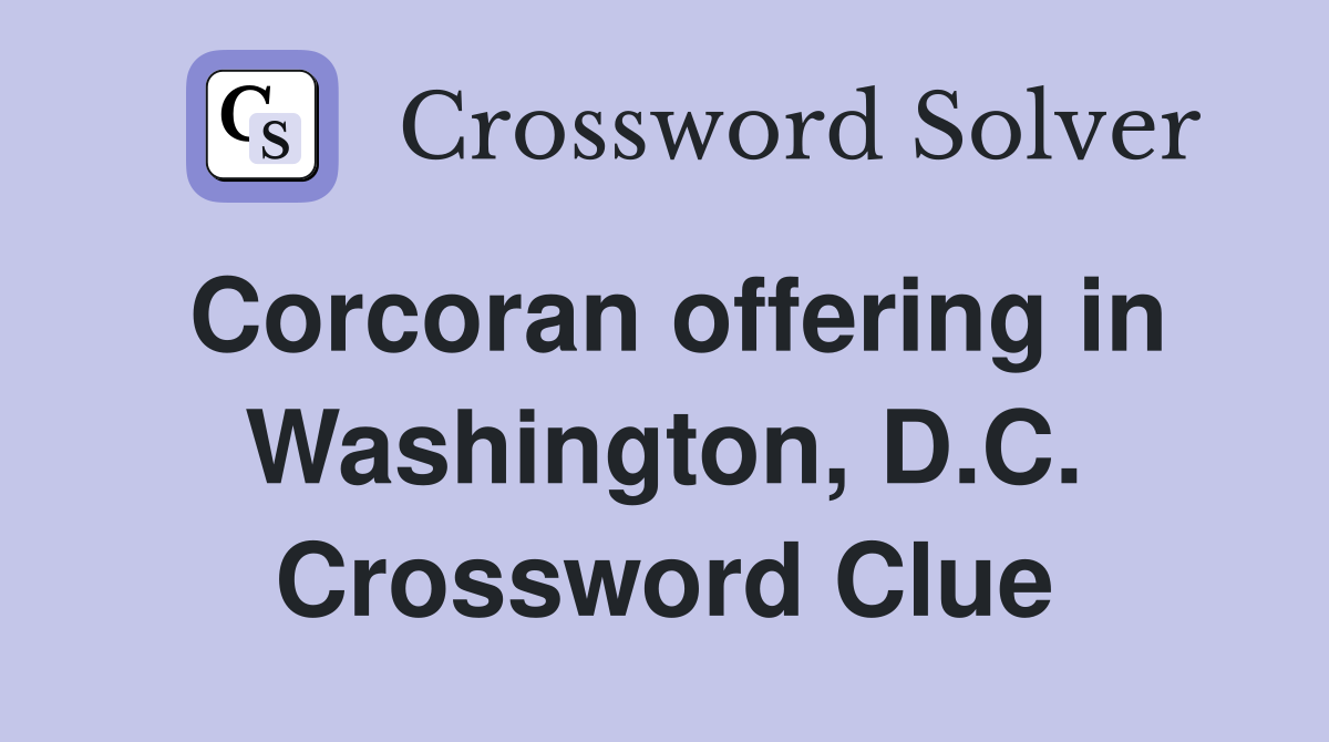 Corcoran offering in Washington, D.C. Crossword Clue