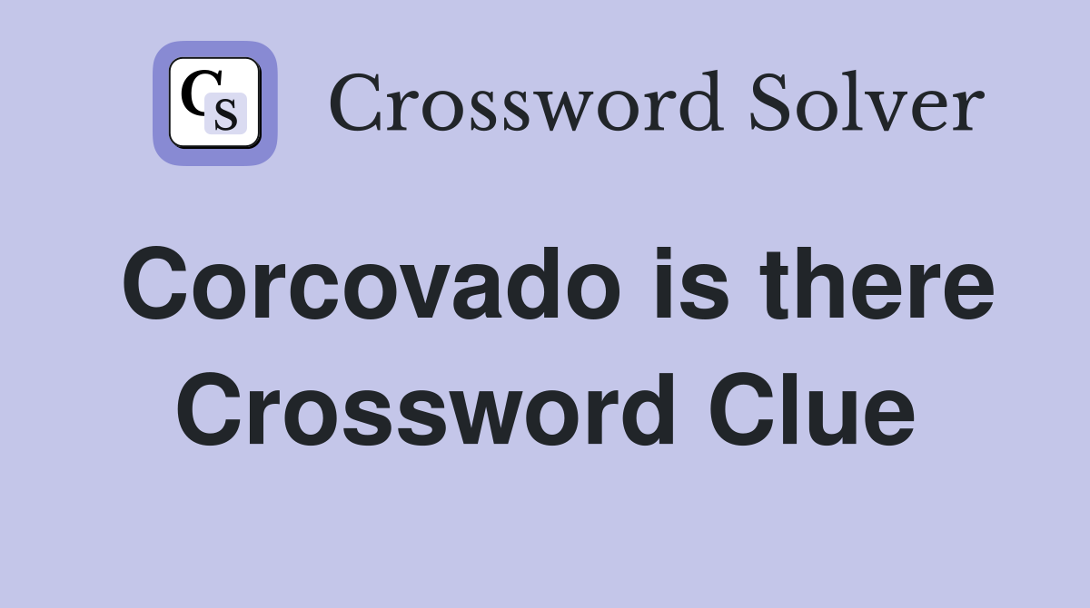 Corcovado is there Crossword Clue