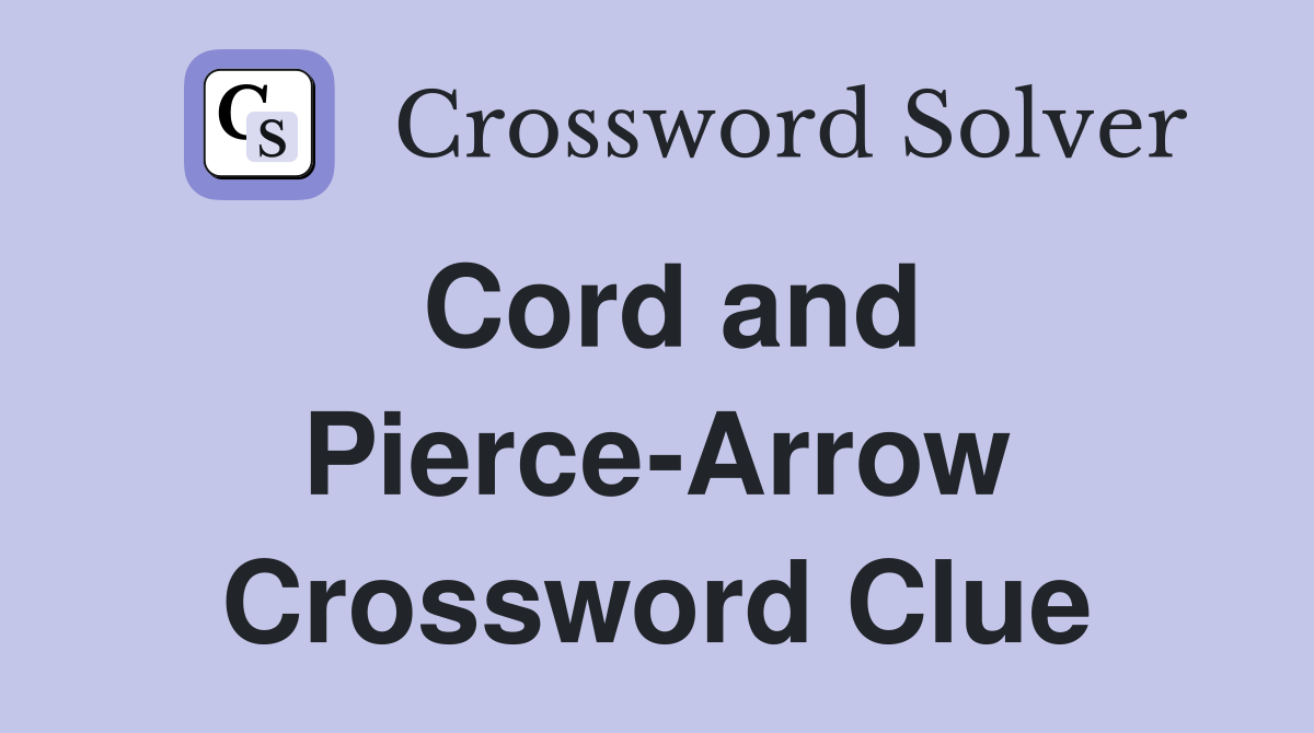 Cord and Pierce-Arrow Crossword Clue