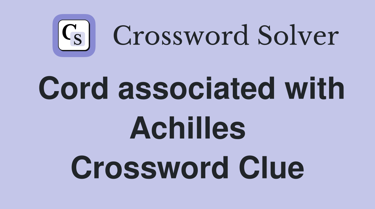 Cord associated with Achilles Crossword Clue