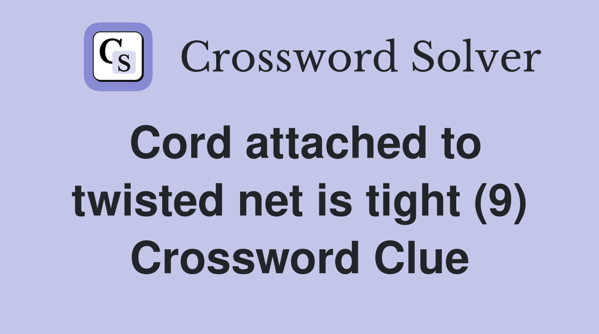 Cord attached to twisted net is tight (9) Crossword Clue