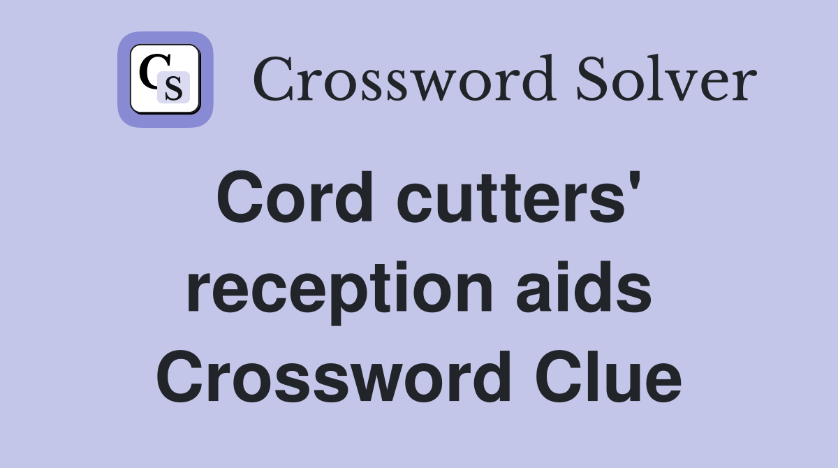 Cord cutters' reception aids Crossword Clue
