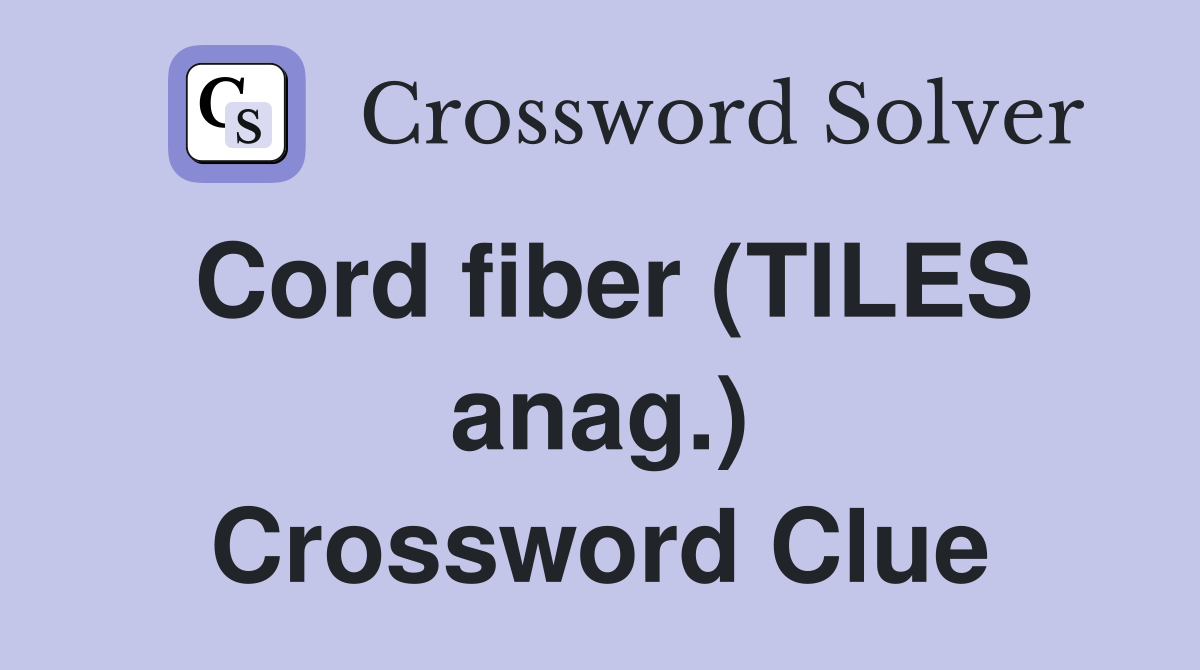 Cord fiber (TILES anag.) Crossword Clue