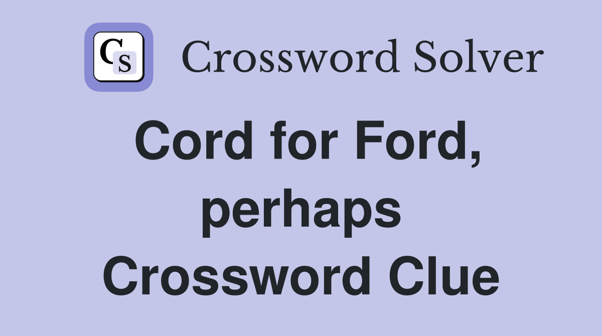 Cord for Ford, perhaps Crossword Clue