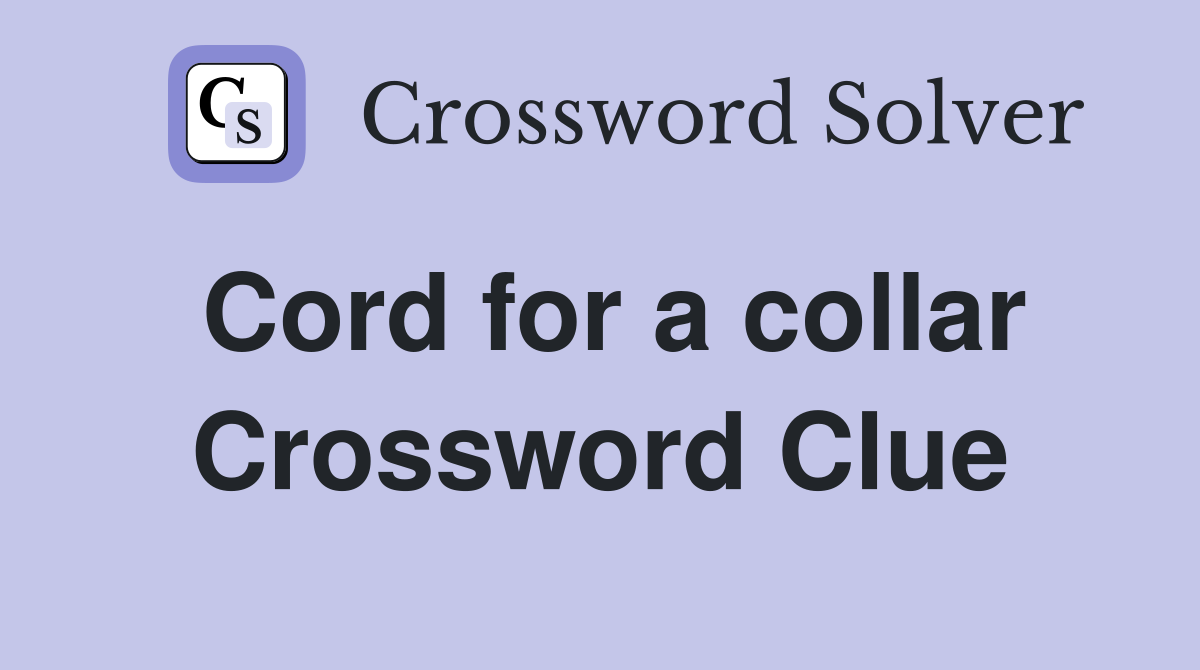Cord for a collar Crossword Clue