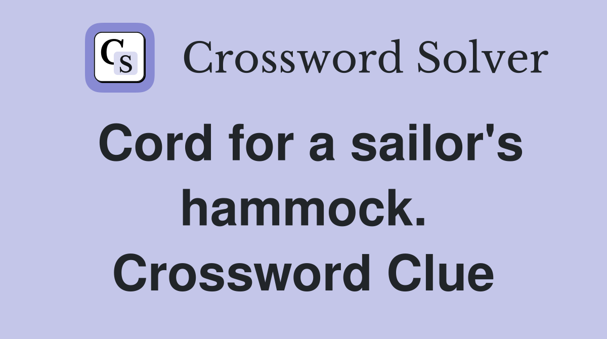 Cord for a sailor's hammock. Crossword Clue