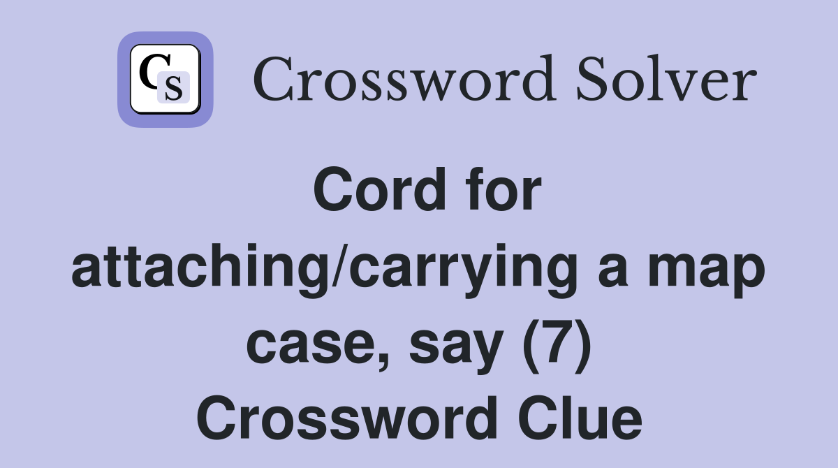 Cord for attaching/carrying a map case, say (7) Crossword Clue