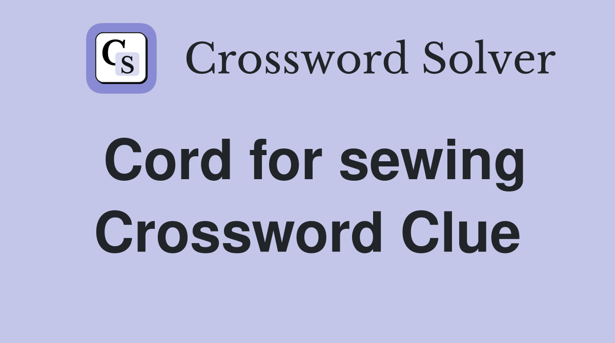 Cord for sewing Crossword Clue