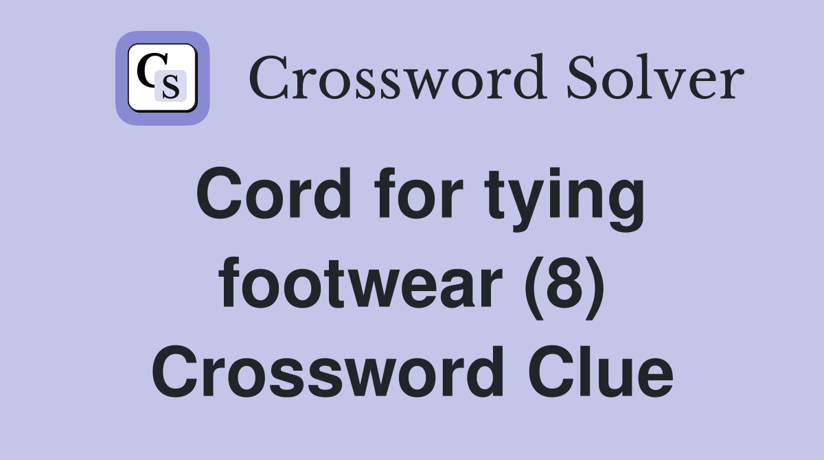 Cord for tying footwear (8) Crossword Clue