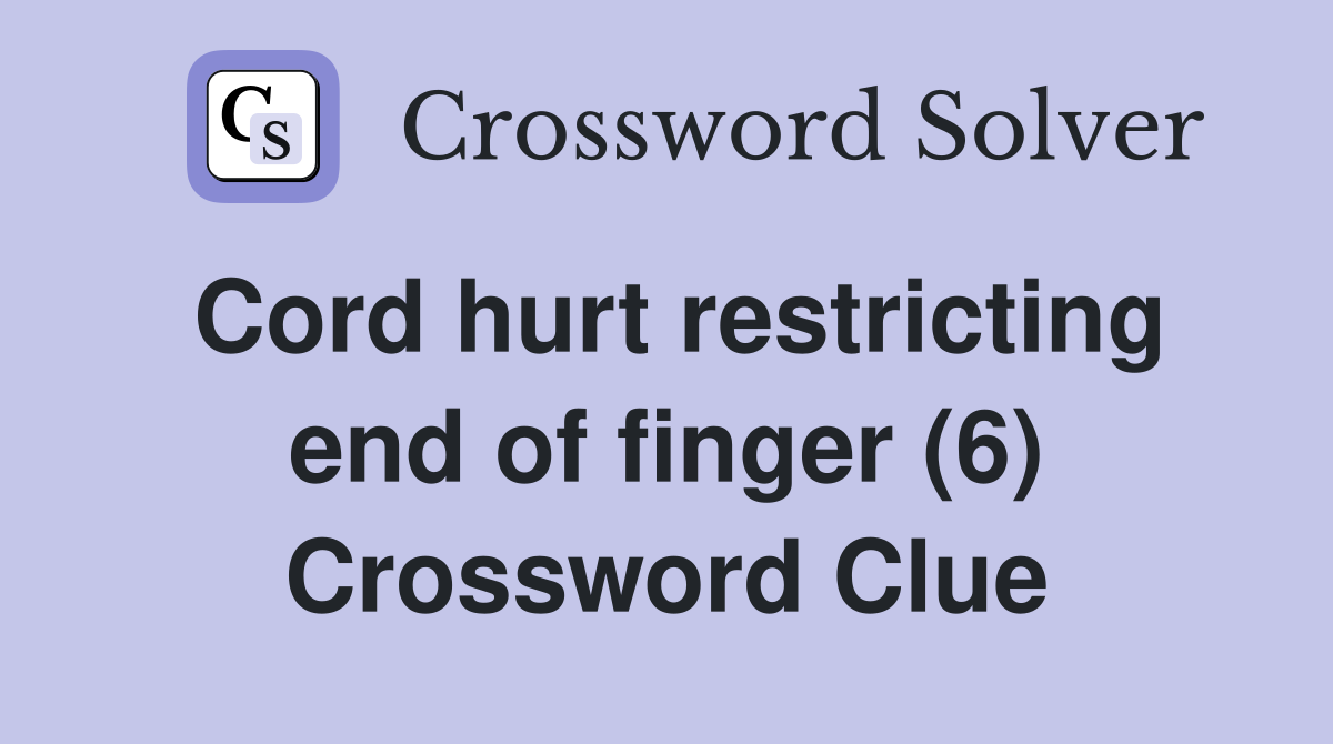 Cord hurt restricting end of finger (6) Crossword Clue