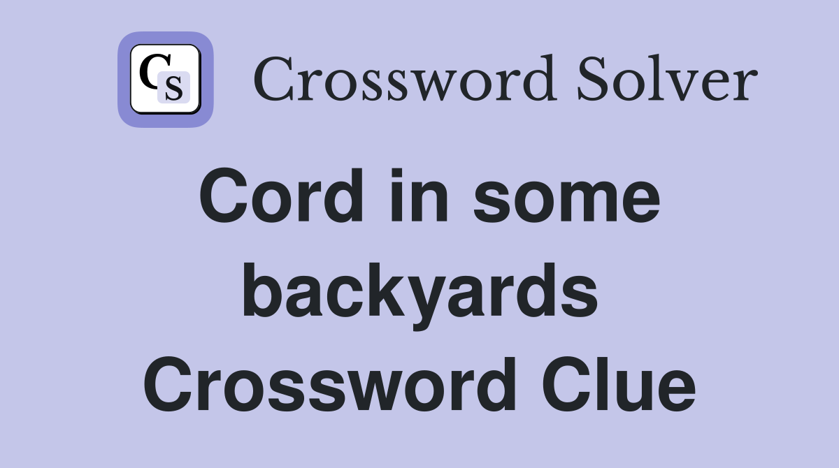 Cord in some backyards Crossword Clue