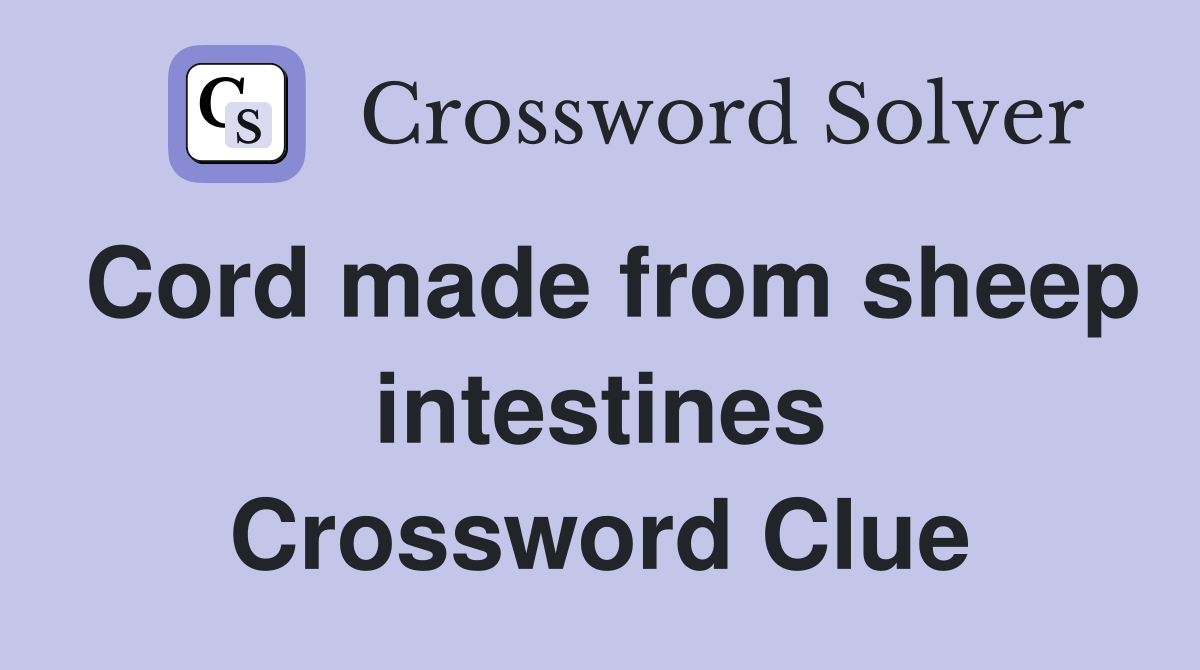 Cord made from sheep intestines Crossword Clue