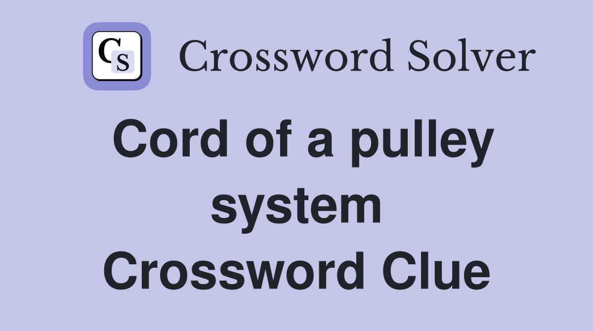 Cord of a pulley system Crossword Clue