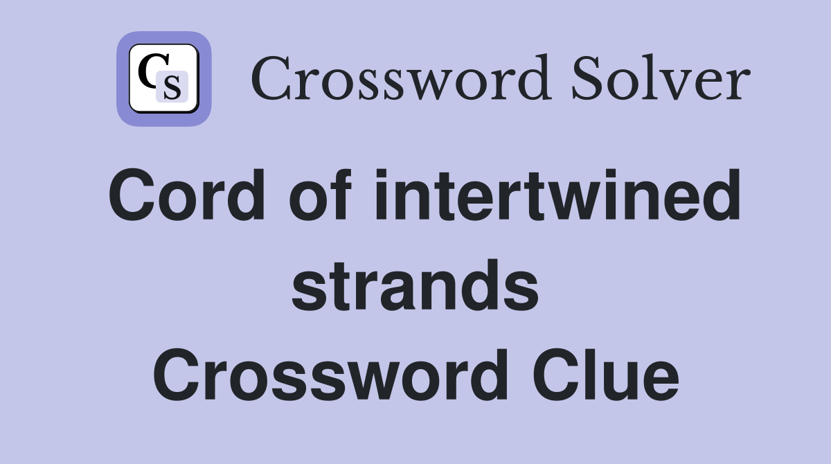 Cord of intertwined strands Crossword Clue