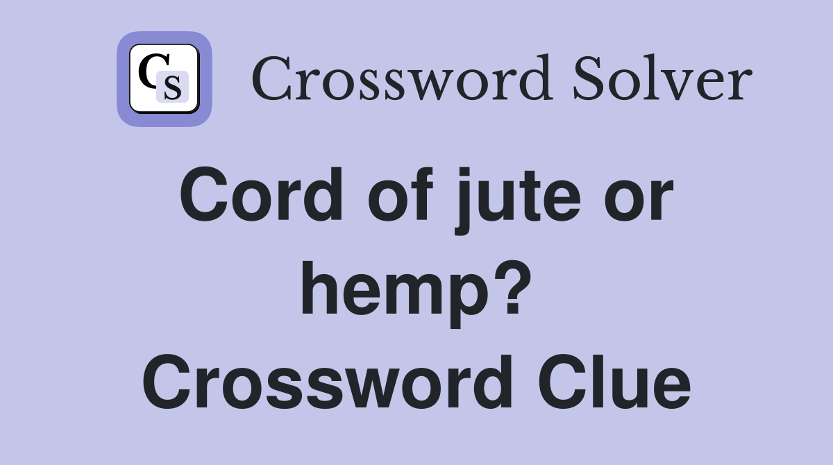 Cord of jute or hemp? Crossword Clue