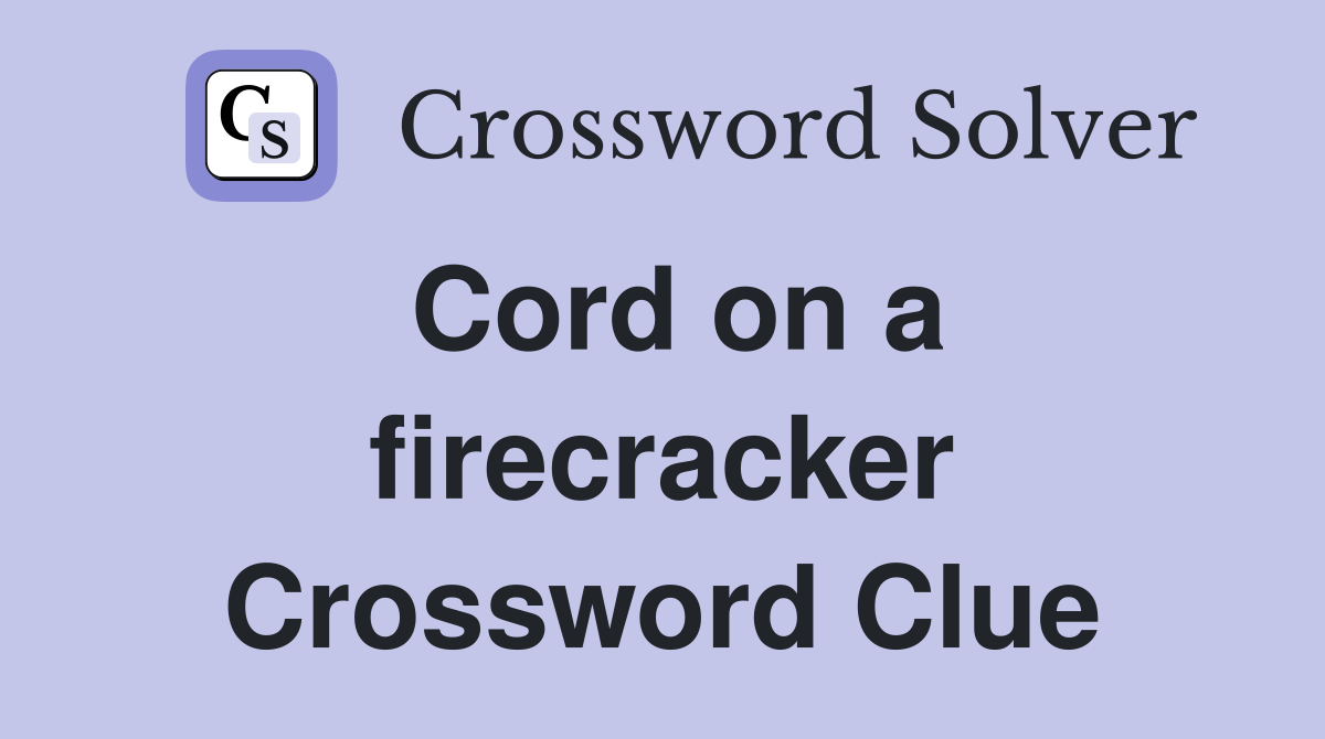 Cord on a firecracker Crossword Clue