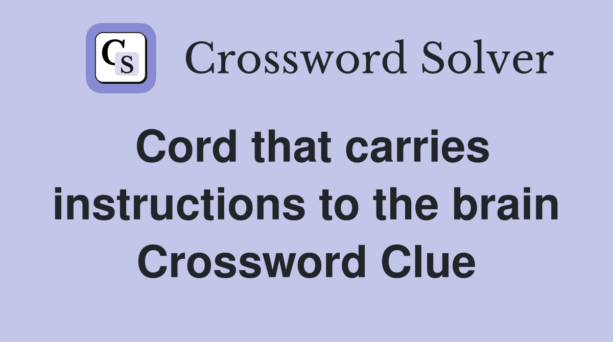 Cord that carries instructions to the brain Crossword Clue