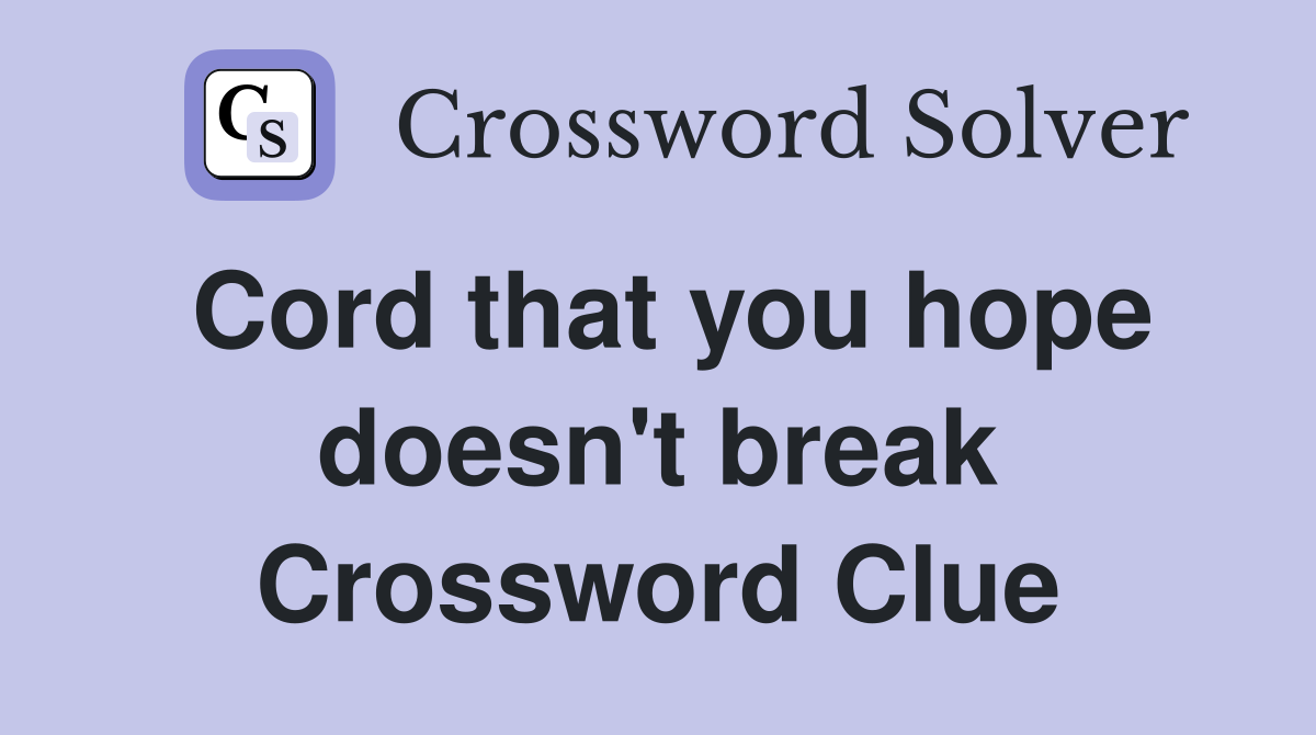 Cord that you hope doesn't break Crossword Clue