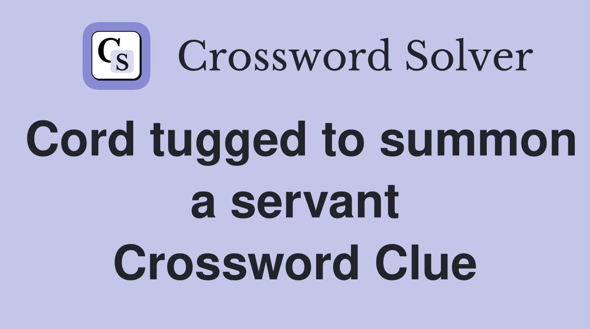 Cord tugged to summon a servant Crossword Clue