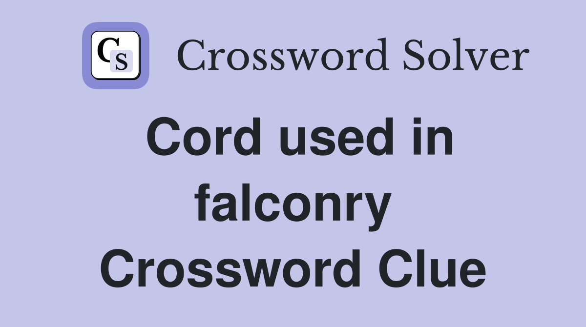 Cord used in falconry Crossword Clue