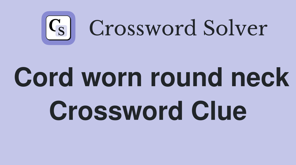 Cord worn round neck Crossword Clue