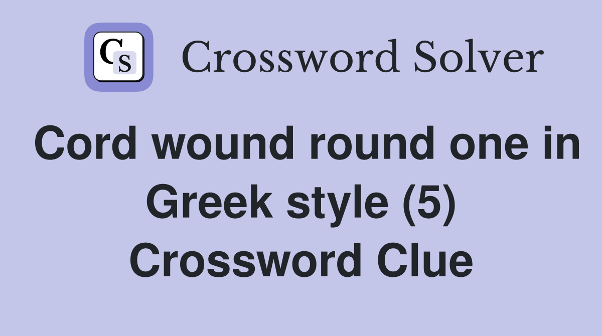 Cord wound round one in Greek style (5) Crossword Clue