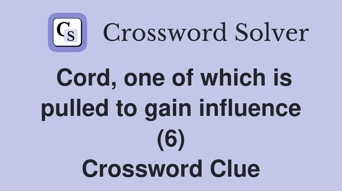 Cord, one of which is pulled to gain influence (6) Crossword Clue