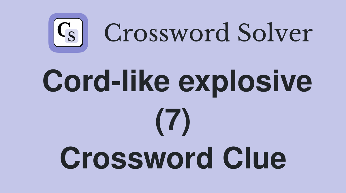 Cord-like explosive (7) Crossword Clue