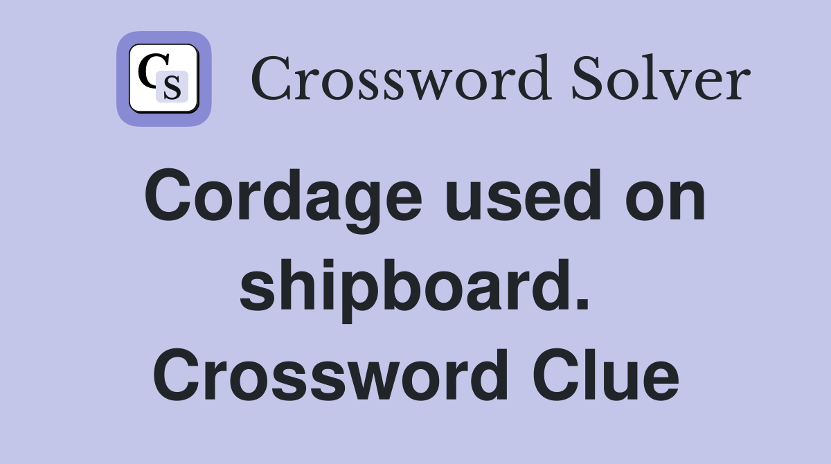 Cordage used on shipboard. Crossword Clue