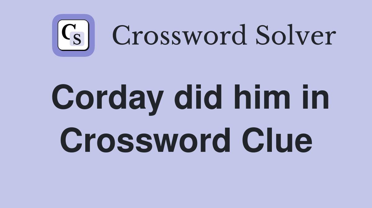 Corday did him in Crossword Clue