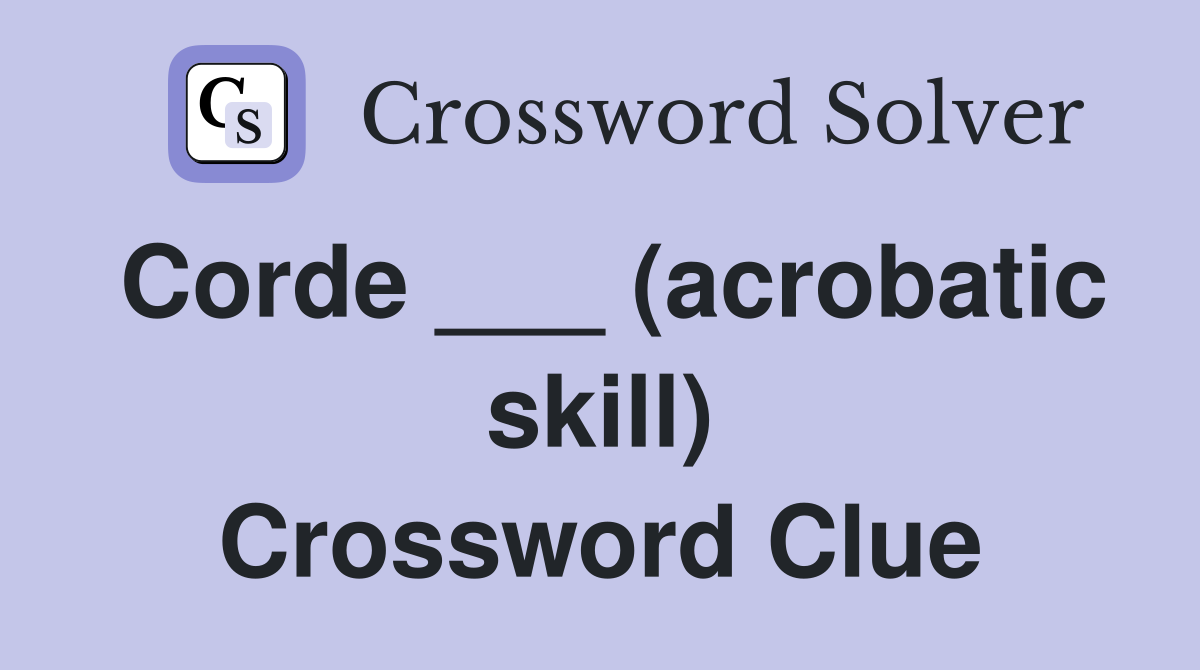 Corde ___ (acrobatic skill) Crossword Clue