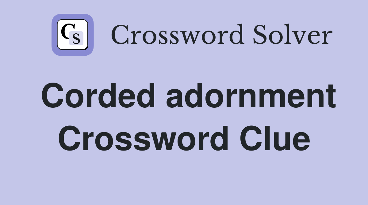 Corded adornment Crossword Clue