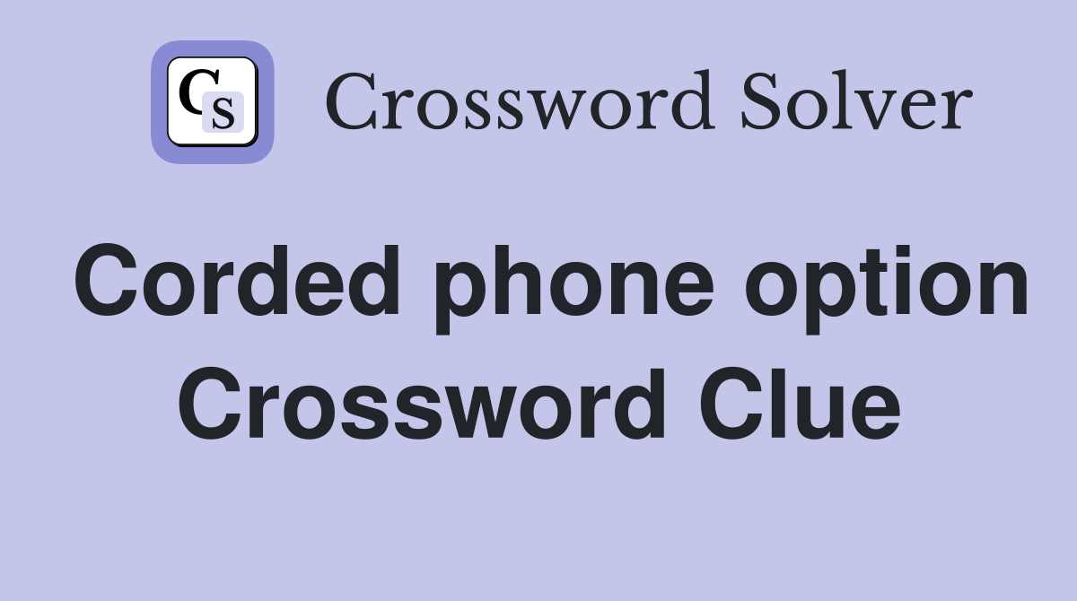 Corded phone option Crossword Clue