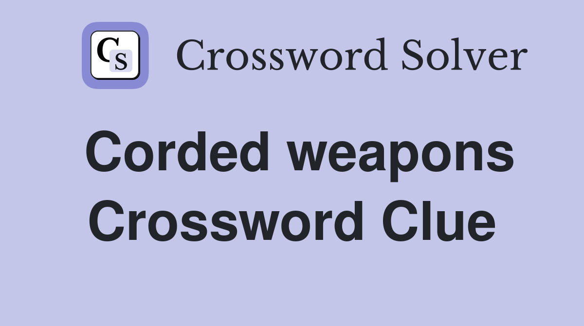 Corded weapons Crossword Clue