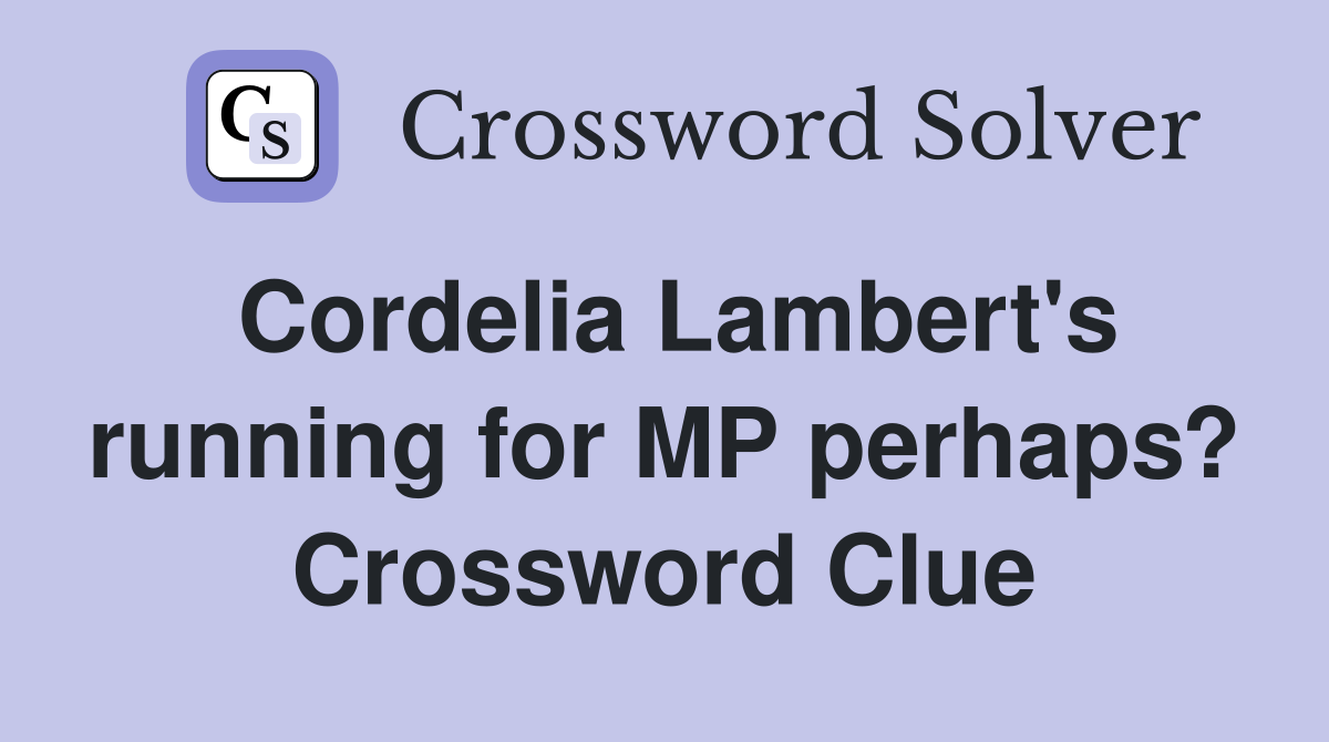 Cordelia Lambert's running for MP perhaps? Crossword Clue