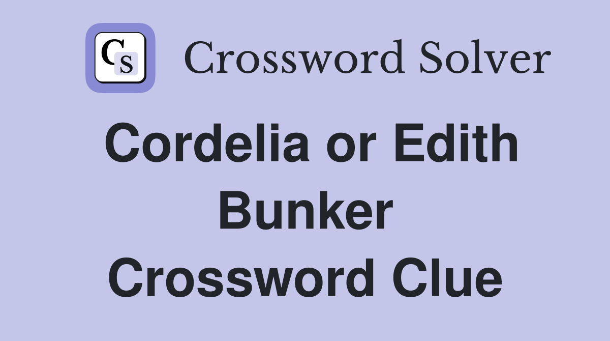 Cordelia or Edith Bunker Crossword Clue