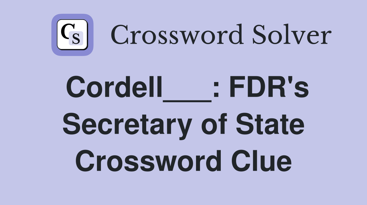 Cordell___: FDR's Secretary of State Crossword Clue