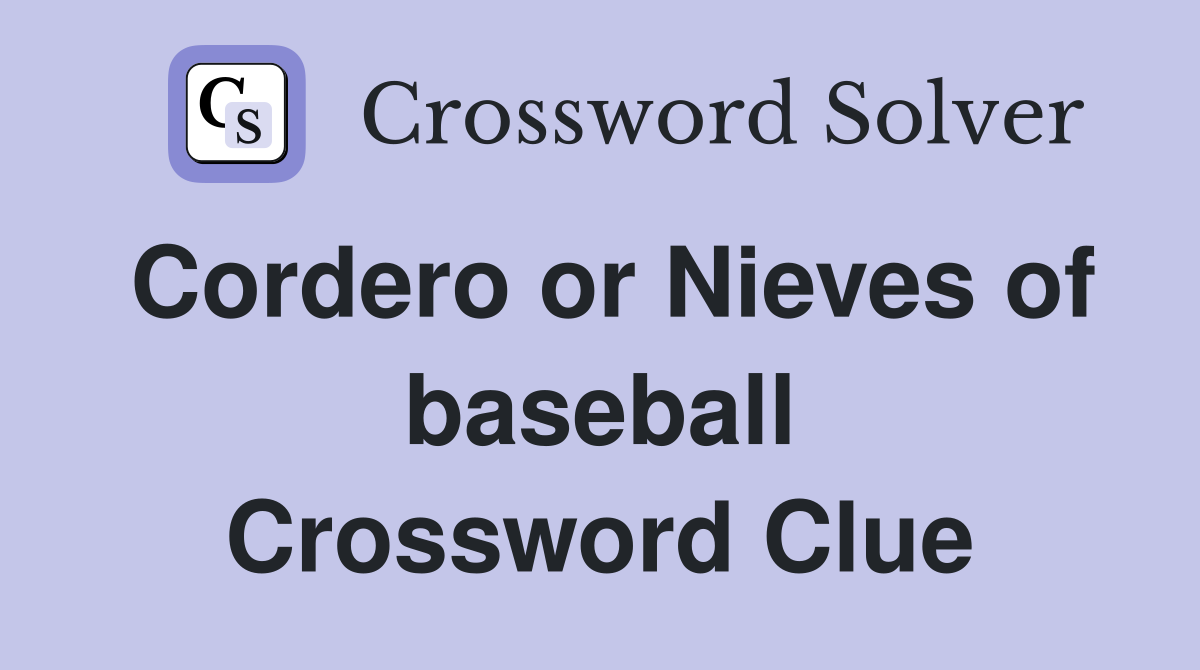 Cordero or Nieves of baseball Crossword Clue