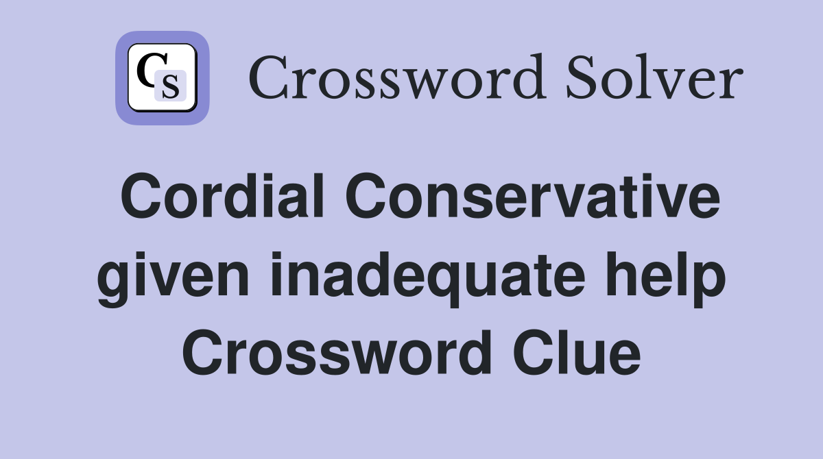Cordial Conservative given inadequate help Crossword Clue