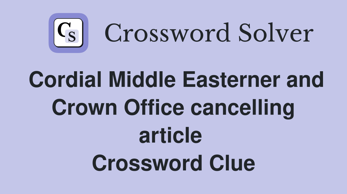 Cordial Middle Easterner and Crown Office cancelling article  Crossword Clue