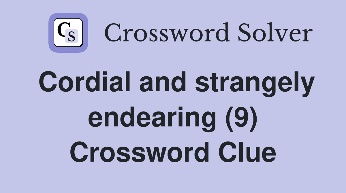 Cordial and strangely endearing (9) Crossword Clue