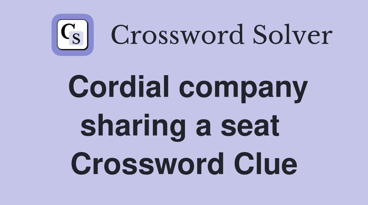 Cordial company sharing a seat  Crossword Clue