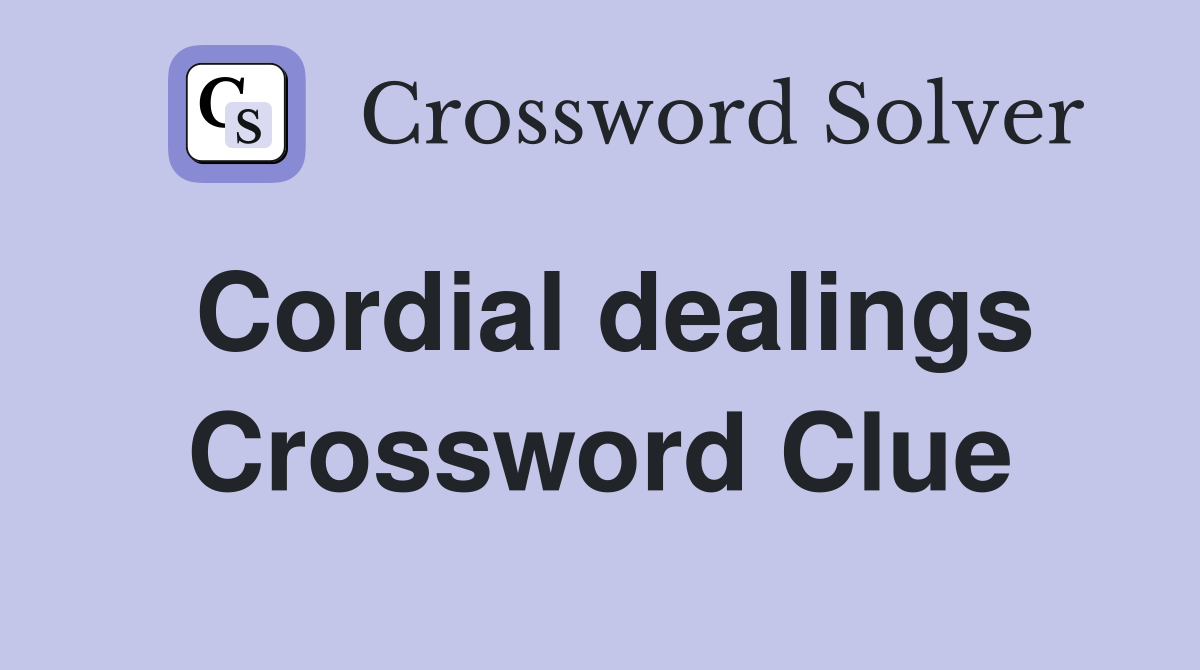 Cordial dealings Crossword Clue