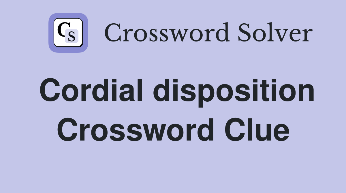 Cordial disposition Crossword Clue
