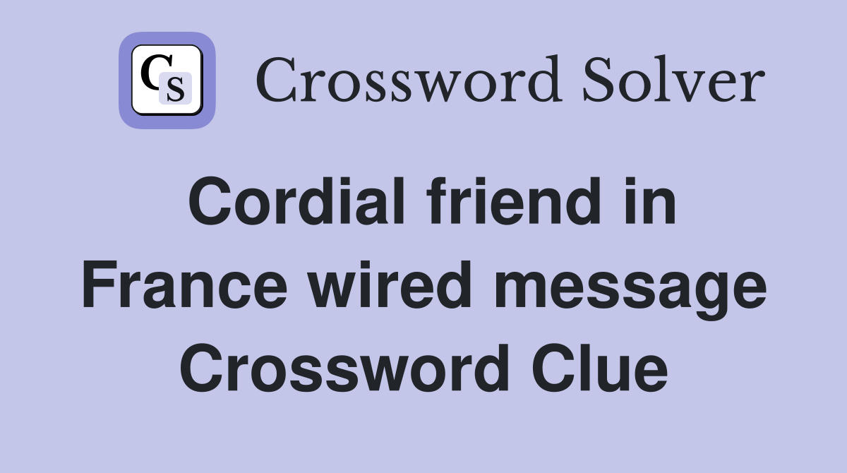 Cordial friend in France wired message Crossword Clue