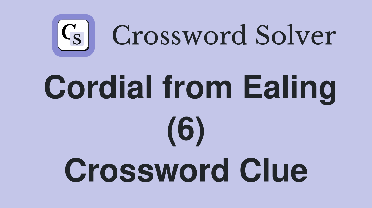 Cordial from Ealing (6) Crossword Clue